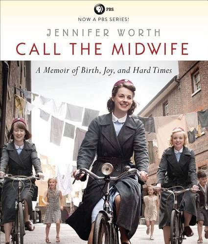Call the Midwife: A Memoir of Birth, Joy, and Hard Times