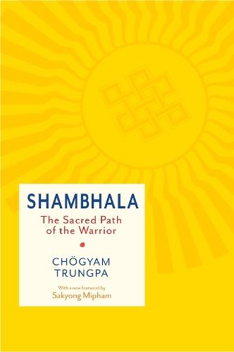 Shambhala: The Sacred Path of the Warrior