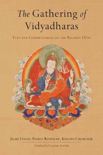 The Gathering of Vidyadharas: Text and Commentaries on the Rigdzin Düpa