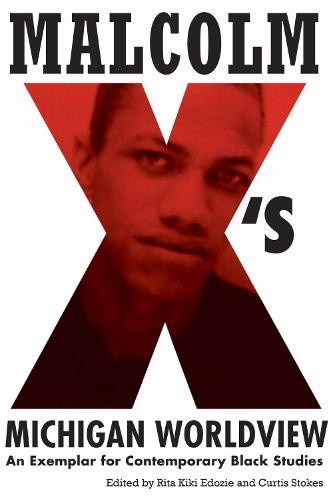 Malcolm X's Michigan Worldview: An Exemplar for Contemporary Black Studies