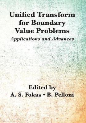 Unified Transform for Boundary Value Problems: Applications and Advances