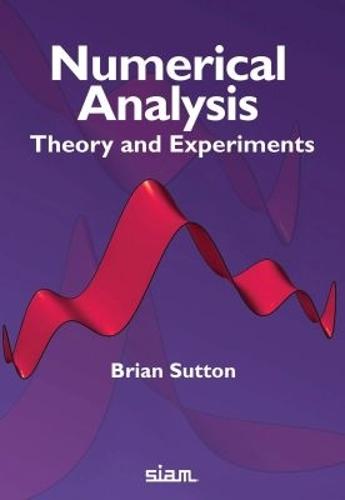Numerical Analysis: Theory and Experiments