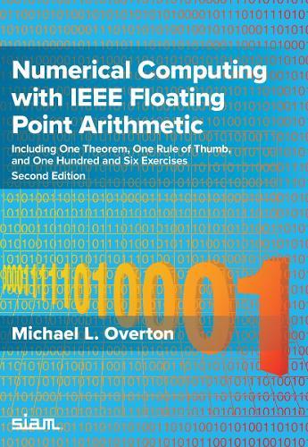 Numerical Computing with IEEE Floating Point Arithmetic: Including One Theorem, One Rule of Thumb, and One Hundred and Six Exercises