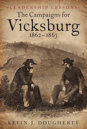 Campaigns for Vicksburg 1862–63: Case Studies in Challenges, from Adversity to Triumph to Disaster