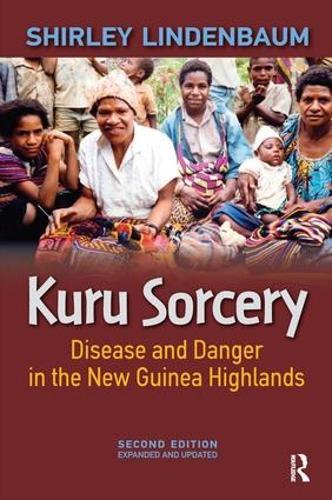 Kuru Sorcery: Disease and Danger in the New Guinea Highlands