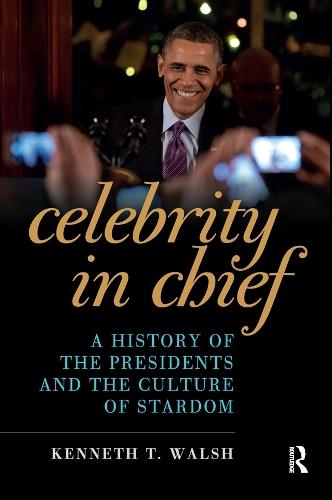 Celebrity in Chief: A History of the Presidents and the Culture of Stardom
