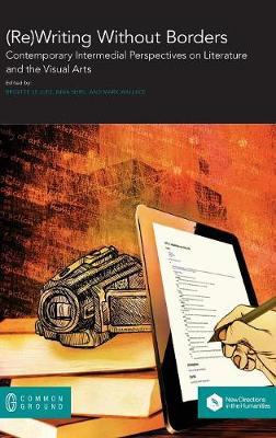 (Re)Writing Without Borders: Contemporary Intermedial Perspectives on Literature and the Visual Arts