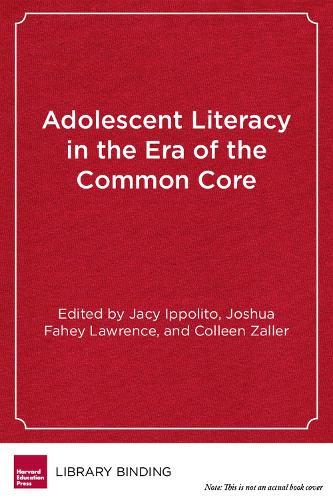 Adolescent Literacy in the Era of the Common Core: From Research Into Practice