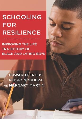 Schooling for Resilience: Improving the Life Trajectory of Black and Latino Boys