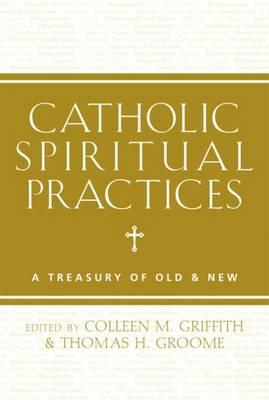 Catholic Spiritual Practices: A Treasury of Old and New