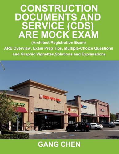 Construction Documents and Service (CDS): ARE Mock Exam (Architect Registration Exam): ARE Overview, Exam Prep Tips, Multiple-Choice Questions and Graphic Vignettes, Solutions and Explanations