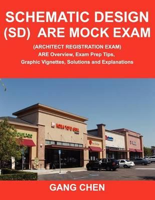 Schematic Design (Sd) Are Mock Exam (Architect Registration Exam): Are Overview, Exam Prep Tips, Graphic Vignettes, Solutions and Explanations