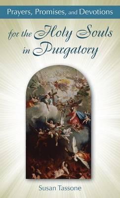 Prayers, Promises, and Devotions: for the Holy Souls in Purgatory