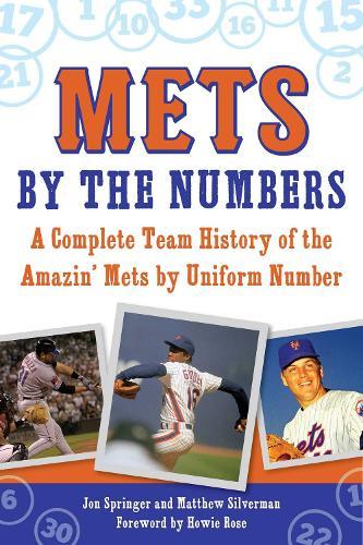 Mets by the Numbers: A Complete Team History of the Amazin' Mets by Uniform Number