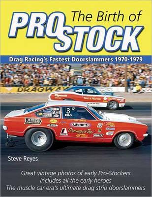 The Birth of Pro Stock: Drag Racing's Fastest Doorslammers 1970-1979