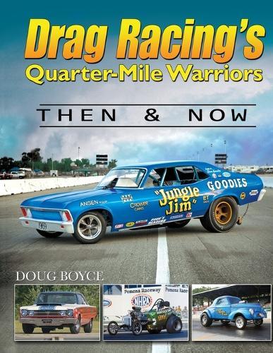 Drag Racing's Quarter-Mile Warriors: Then & Now