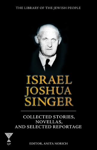 Israel Joshua Singer, Volume 3: Collected Stories, Novellas, and Selected Reportage