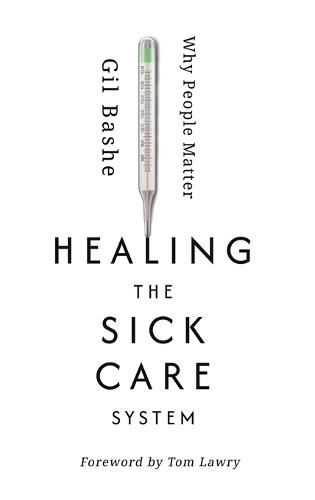 Healing the Sick Care System: Why People Matter
