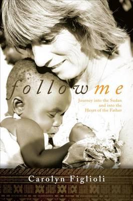 Follow Me: Journey Into the Sudan and Into the Heart of the Father