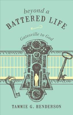 Beyond a Battered Life: Gatesville to God
