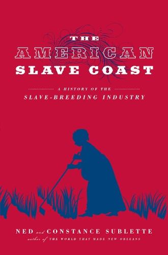 The American Slave Coast: A History of the Slave-Breeding Industry