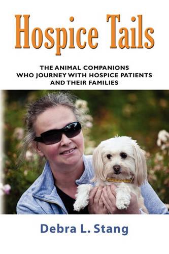 Hospice Tails: The Animal Companions Who Journey With Hospice Patients And Their Families