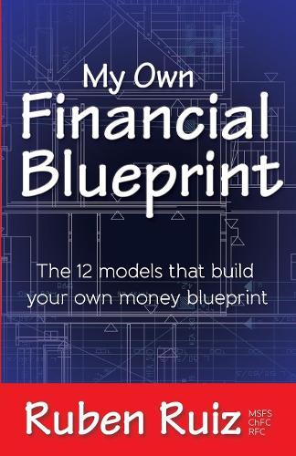 My Own Financial Blueprint: The 12 Models That Build Your Own Money Blueprint