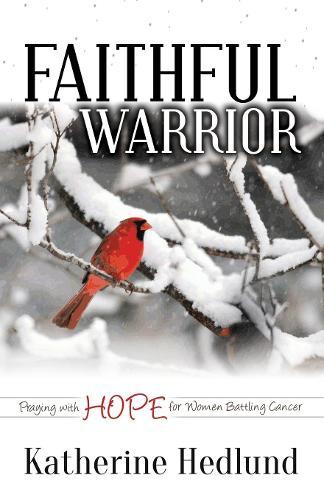 Faithful Warrior: Praying With Hope For Women Battling Cancer