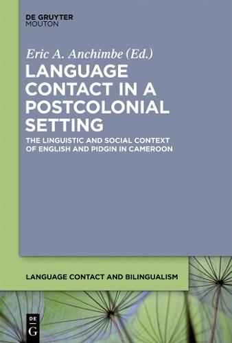 Language Contact in a Postcolonial Setting: The Linguistic and Social Context of English and Pidgin in Cameroon