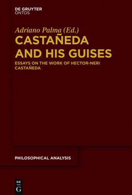 Castaneda and His Guises: Essays on the Work of Hector-Neri Castaneda