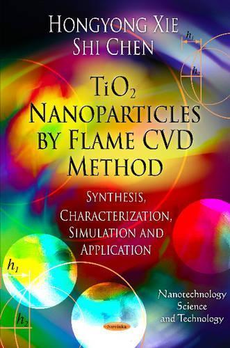 TiO2 Nanoparticles by Flame CVD Method: Synthesis, Characterization, Simulation & Application