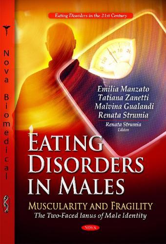 Eating Disorders in Males: Muscularity & Fragility -- The Two-faced Ianus of Male Identity