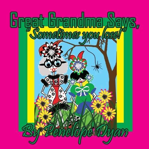 Great Grandma Says, ""Sometimes you lose!""