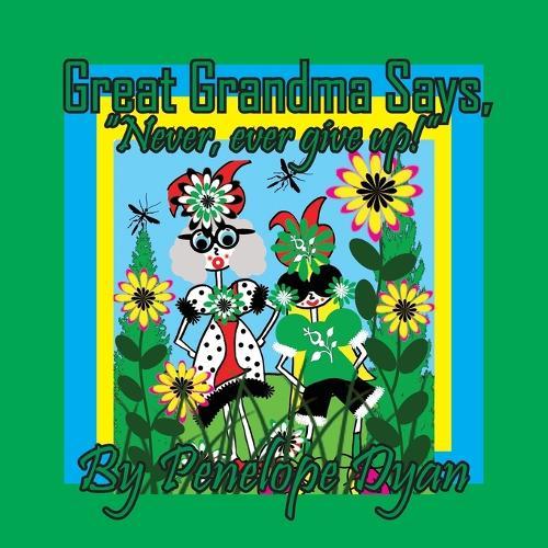 Great Grandma Says, ""Never, ever give up!""