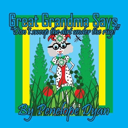 Great Grandma Says, ""Don't sweep the dirt under the rug!""