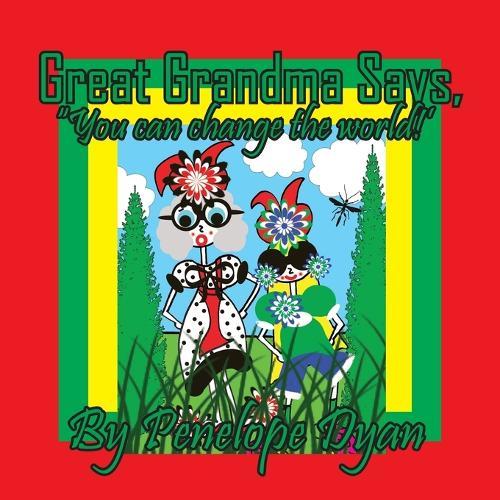 Great Grandma Says, ""You can change the world!""