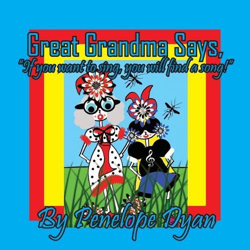 Great Grandma Says, ""If you want to sing, you will find a song!""