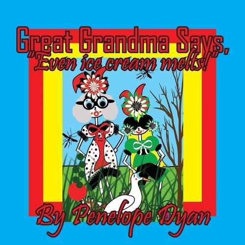 Great Grandma Says, ""Even Ice Cream Melts!""