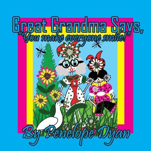 Great Grandma Says, ""You make everyone smile!""