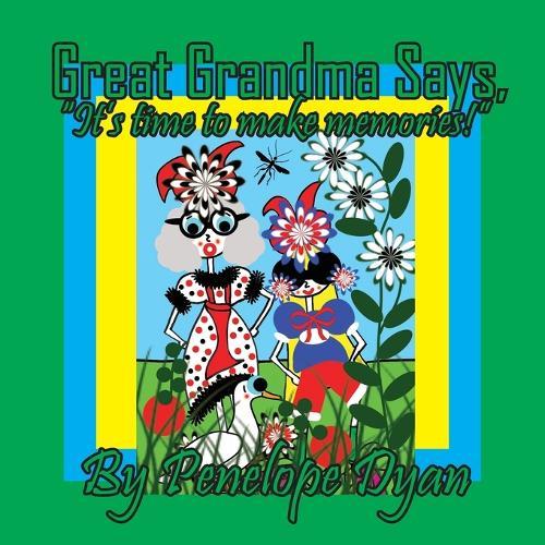 Great Grandma Says, ""It's time to make memories!!""