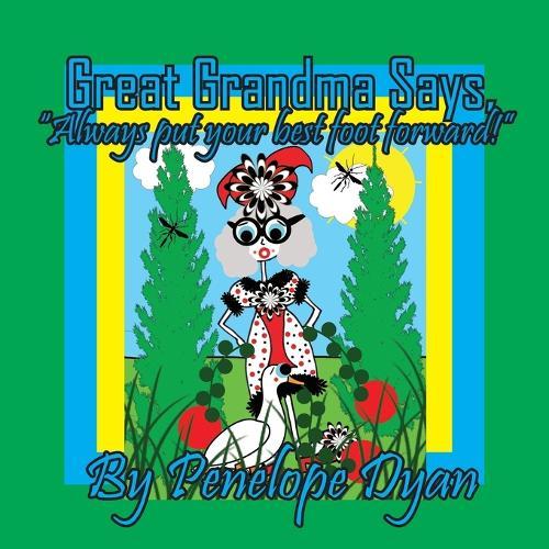 Great Grandma Says, ""Always put your best foot forward!""