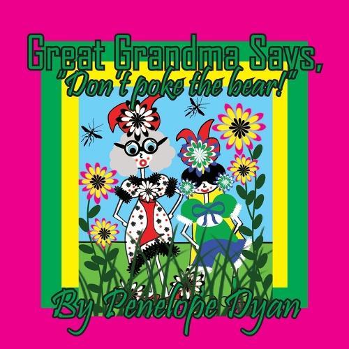 Great Grandma Says, ""Don't poke the bear!""