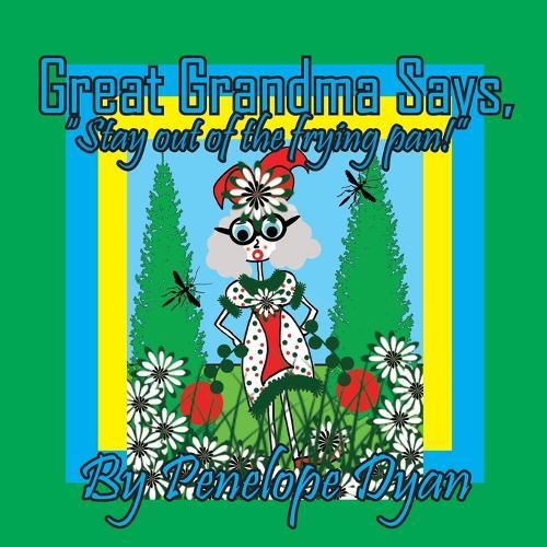 Great Grandma Says, ""Stay out of the frying pan!""