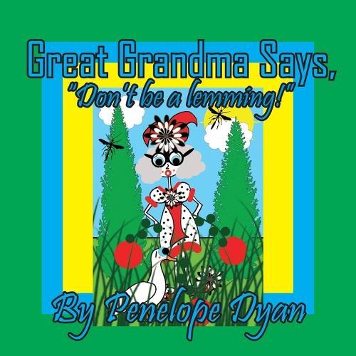 Great Grandma Says, ""Don't be a lemming!""