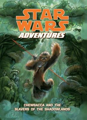 Star Wars Adventures: Chewbacca and the Slavers of the Shadowlands: Chewbacca and the Slavers of the Shadowlands