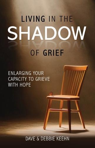 Living in the Shadow of Grief: Enlarging Your Capacity to Grieve with Hope