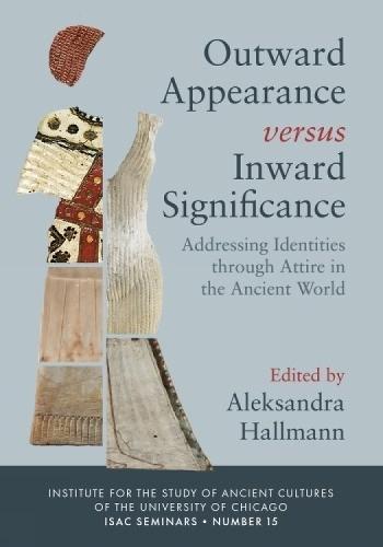 Outward Appearance versus Inward Significance: Addressing Identities through Attire in the Ancient World