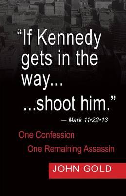 If Kennedy Gets in the Way...Shoot Him. - Mark 11.22.13 - One Confession -One Remaining Assassin