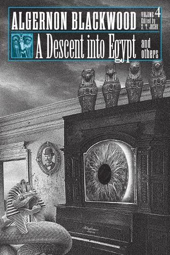 A Descent into Egypt and Others: Collected Short Fiction of Algernon Blackwood, Volume 4