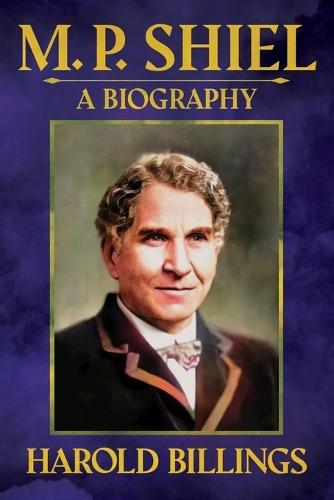 M. P. Shiel: A Biography